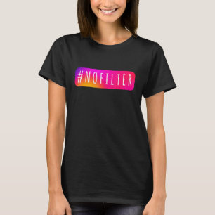 Social Media Hashtag No Filter IG Topic nofilter T-Shirt