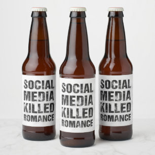 Social Media Killed Romance Beer Bottle Label
