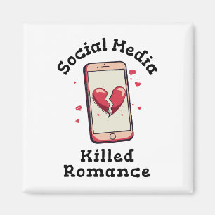 Social Media Killed Romance Magnet