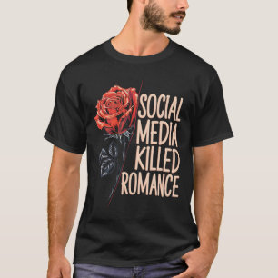 Social Media Killed Romance Meme Valentine Red Ros T-Shirt