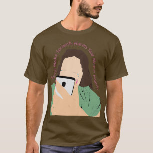 Social Media Seriously Harms Your Mental Health T-Shirt