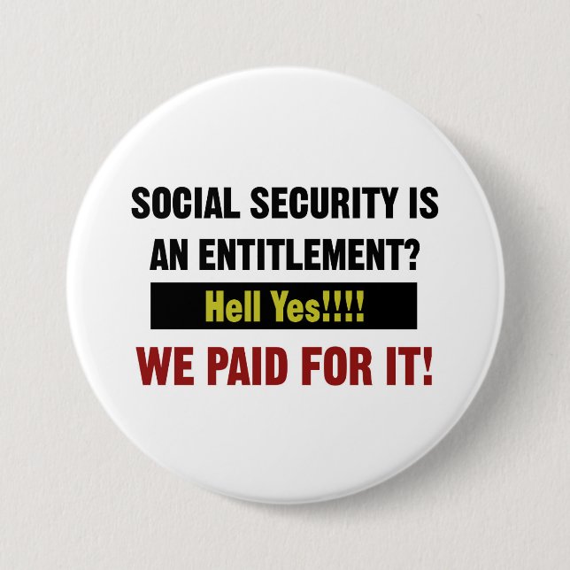 Social Security is an Entitlement? We Paid For It 3 Inch Round Button (Front)