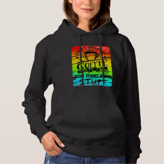 Social Studies Teacher Needs Coffee Funny Teacher Hoodie