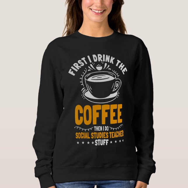 Social Studies Teacher School Educator Worker Coff Sweatshirt (Front)