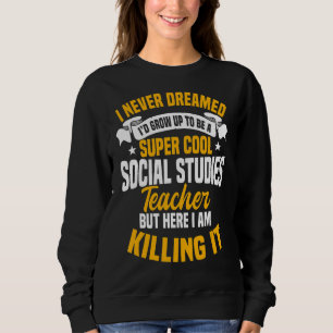 Social Studies Teacher School Educator Worker Tuto Sweatshirt