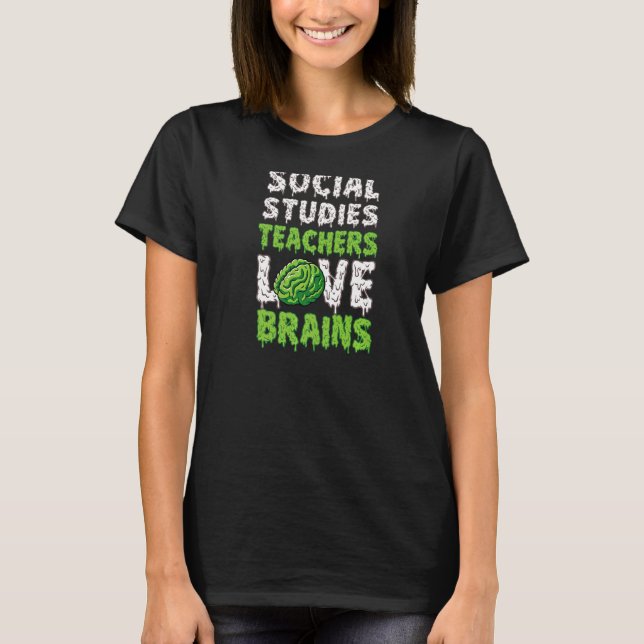 Social Studies Teachers Love Brains Funny Cute Tea T-Shirt (Front)