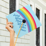 Social Work Inspirational Quote Rainbow Graduation Cap Topper<br><div class="desc">Social workers make the world a better place. Motivational social work graduation cap topper with a beautiful inspirational quote under a cute rainbow in a blue sky. Pretty social services present.</div>