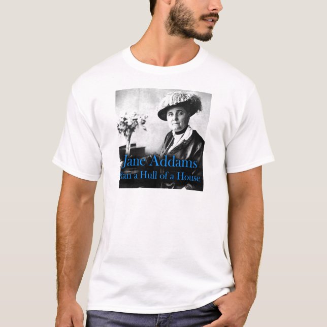 Social Work: Jane Addams Ran a Hull of a House T-Shirt (Front)