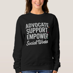 Social Worker Advocate Support Empower Appreciatio Sweatshirt