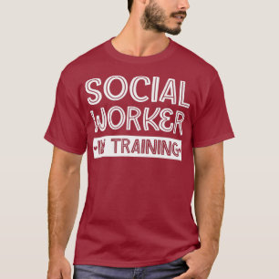 Social Worker In Training Social Worker Gift For T-Shirt