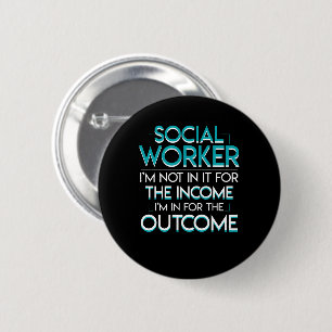 Social Worker Not Income In Outcome Shirt 2 Inch Round Button