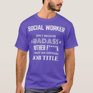 Social Worker Only Because Badass Is Not A Job T-Shirt