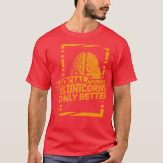 Social Workers are like magical Unicorns Only bett T-Shirt