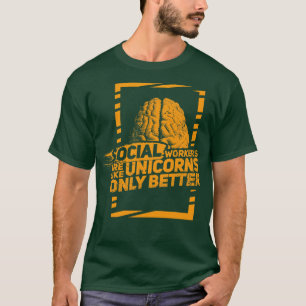 Social Workers are like magical Unicorns Only bett T-Shirt