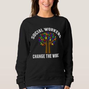 Social Workers Change The World Beautiful Social W Sweatshirt