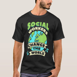 Social Workers Change The World Community Welfare T-Shirt