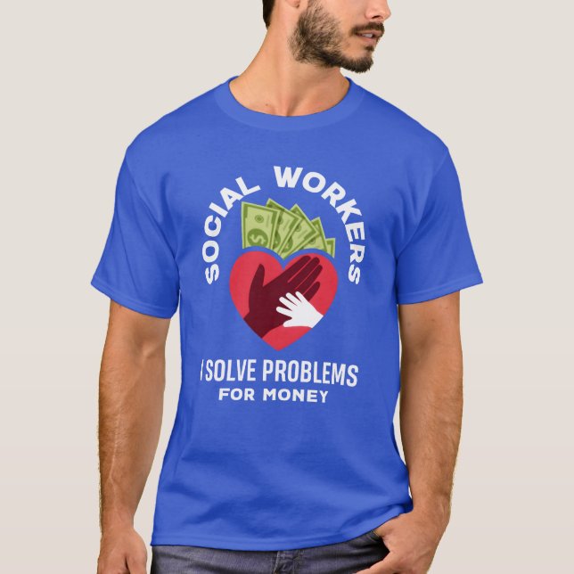 Social Workers Solve Problems For Money funny T-Shirt (Front)
