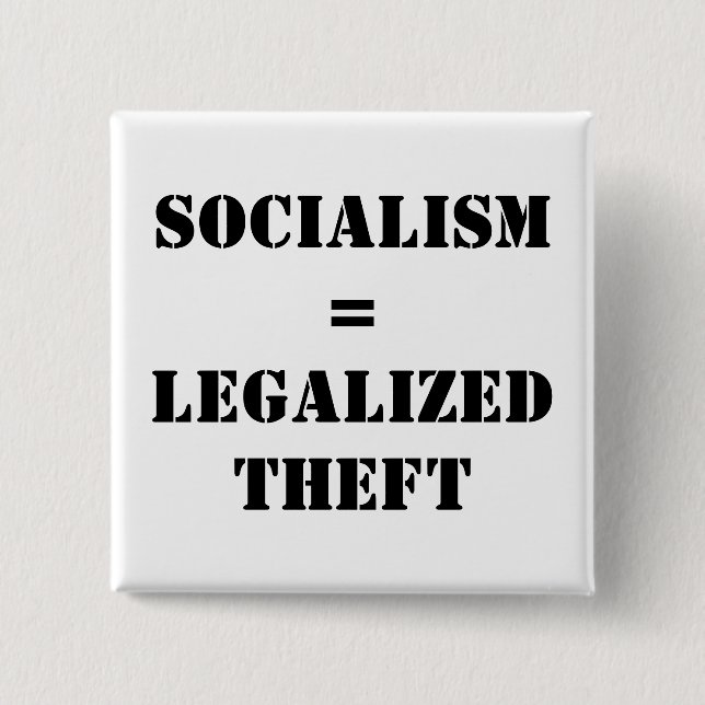 SOCIALISM = LEGALIZED THEFT 2 INCH SQUARE BUTTON (Front)