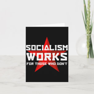 Socialism Works For Those Who Don'  Card