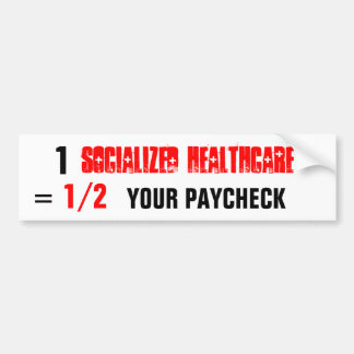 socialized healthcare , 1, YOUR PAYCHECK, 1/2, = Bumper Sticker