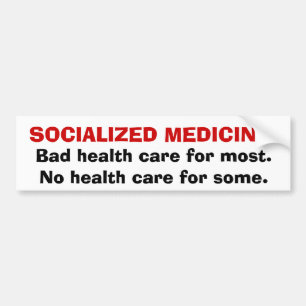 SOCIALIZED MEDICINE:Bad health care for most.No... Bumper Sticker