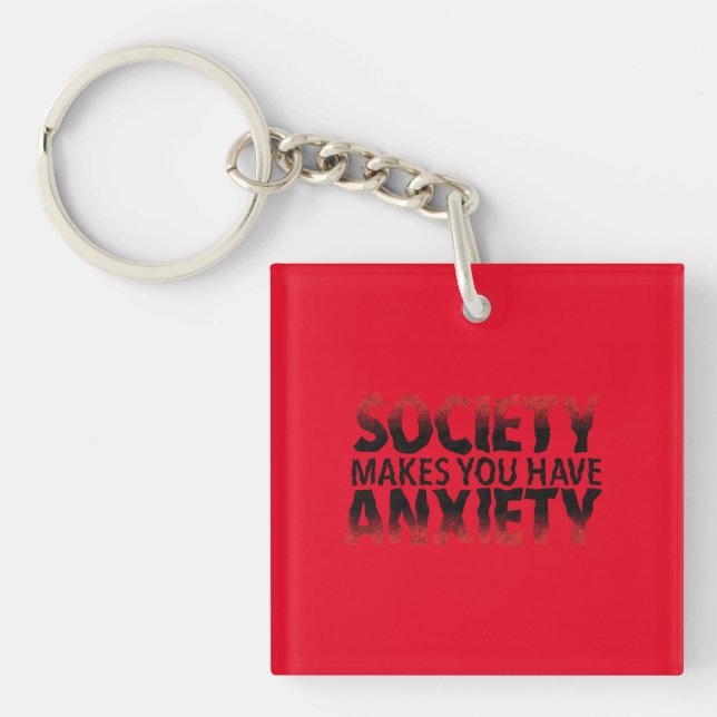 Society Makes You Have Anxiety Keychain (Front)