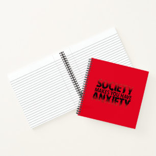 Society Makes You Have Anxiety Spiral Notebook