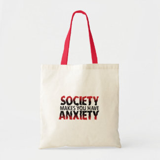 Society Makes You Have Anxiety Tote Bag