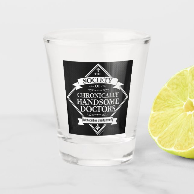 Society of Chronically Handsome Doctors - funny Dr Shot Glass (Front)