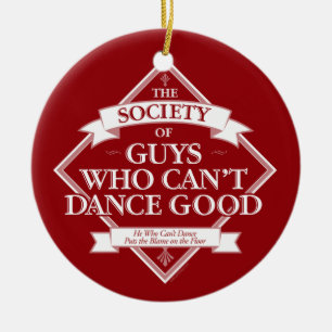 Society of Guys Who Can’t Dance Good Ceramic Ornament