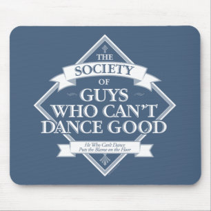Society of Guys Who Can’t Dance Good Mouse Pad