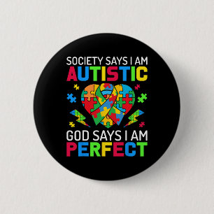 Society Says I Am Autistic God Says I Am Perfect A 2 Inch Round Button