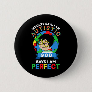 Society Says I Am Autistic God Says I Am Perfect A 2 Inch Round Button