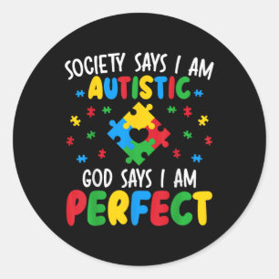 Society Says I Am Autistic God Says I Am Perfect A Classic Round Sticker