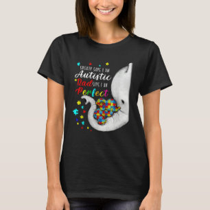 Society Says I m Autistic Dad Says I m Perfect Aut T-Shirt