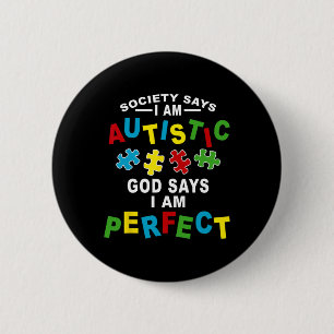 Society Says I'm Autistic God Says I'm Perfect Aut 2 Inch Round Button