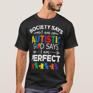 Society Says I'm Autistic God Says I'm Perfect Aut T-Shirt