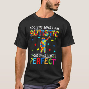 Society Says I'm Autistic God Says I'm Perfect Aut T-Shirt