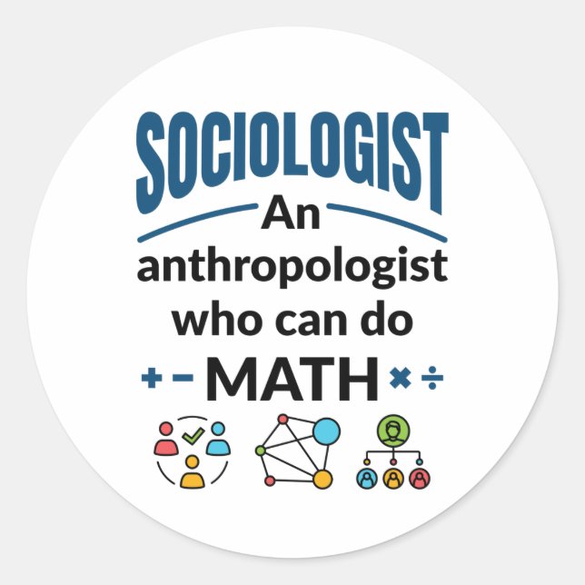 Sociologist an Anthropologist Who Can Do Math Classic Round Sticker (Front)