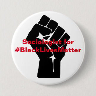 Sociologist for Black Lives Matter 3 Inch Round Button