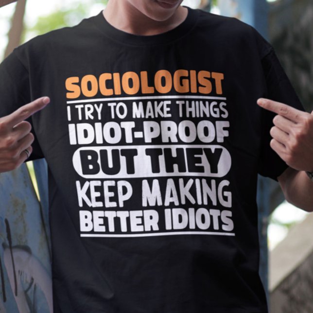 Sociologist I Try To Make Things Funny Saying Cool T-Shirt (Creator Uploaded)