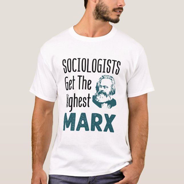 Sociologists Get the Highest Marx Sociology T-Shirt (Front)