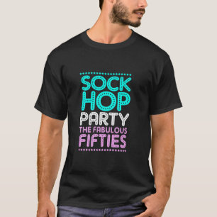 Sock Hop Party The Fabulous Fifties Birthday Sock T-Shirt