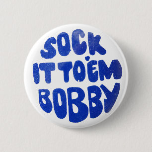 Sock It To Em Bobby 2 Inch Round Button