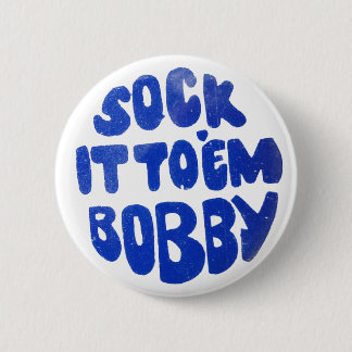 Sock It To Em Bobby 2 Inch Round Button