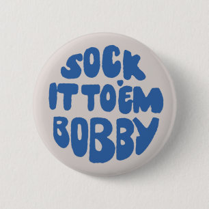 Sock It To 'Em Bobby 2 Inch Round Button