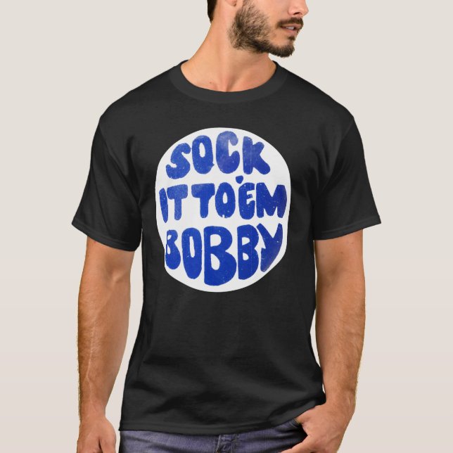 Sock It To &x27;Em Bobby Classic T-Shirt (Front)