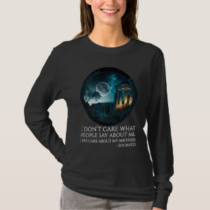 Socrates Quote I Donu2019t Care What People Say A T-Shirt
