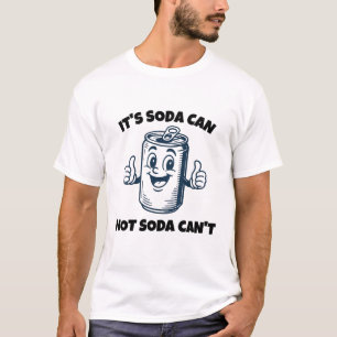 Soda Can Not Soda Can't Funny Drink Humour T-Shirt