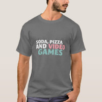 Soda, Pizza and Video Games Funny Shirt for Gamers